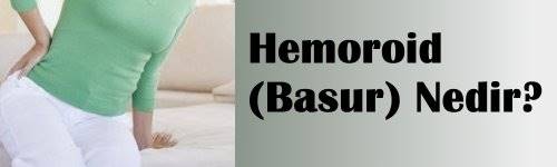 Hemoroid (Basur) Nedir?