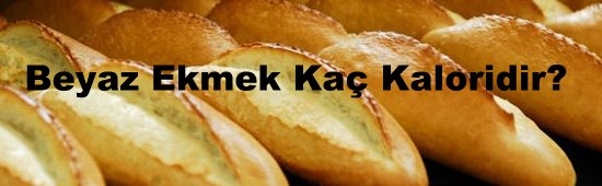 Beyaz Ekmek Ka Kaloridir?